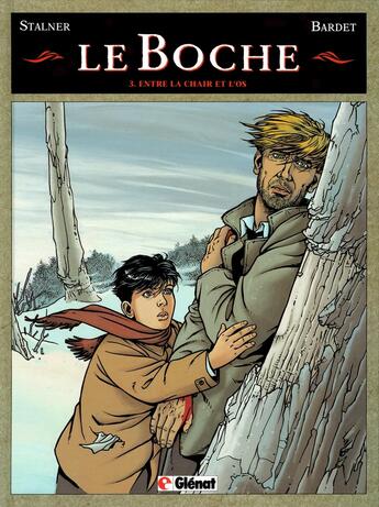 Couverture du livre « Le boche Tome 3 ; entre la chair et l'os » de Stalner et Bardet aux éditions Glenat