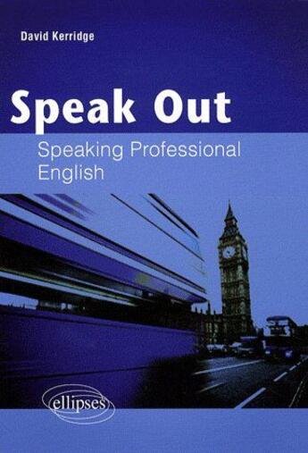 Couverture du livre « Speak out ; speaking professional english » de David Kerridge aux éditions Ellipses