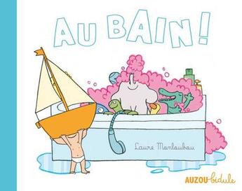 Couverture du livre « Au bain ! » de Laure Monloubou aux éditions Auzou