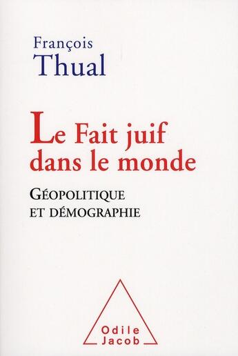 Couverture du livre « Le fait juif dans le monde ; géopolitique et démographie » de Francois Thual aux éditions Odile Jacob