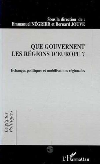 Couverture du livre « Que gouvernent les regions d'europe ? - echanges politiques et mobilisations regionales » de Emmanuel Negrier aux éditions L'harmattan