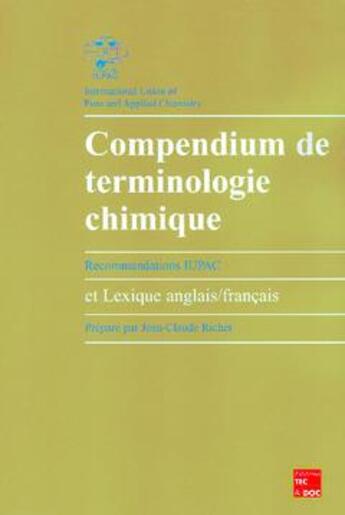 Couverture du livre « Compendium De Terminologie Chimique ; Recommandations Iupac Et Lexique Anglais Francais » de Jean-Claude Richer aux éditions Tec Et Doc