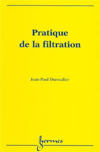 Couverture du livre « Pratique de la filtration » de Duroudier Jean-Paul aux éditions Hermes Science Publications