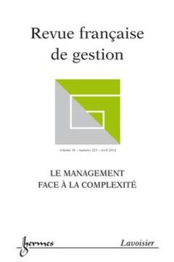 Couverture du livre « Le management face à la complexité (Revue française de gestion Volume 38 N° 223/Avril 2012 - Spécial AIMS) » de Amaury Grimand et Benoît Journée et Lionel Garreau aux éditions Hermes Science Publications