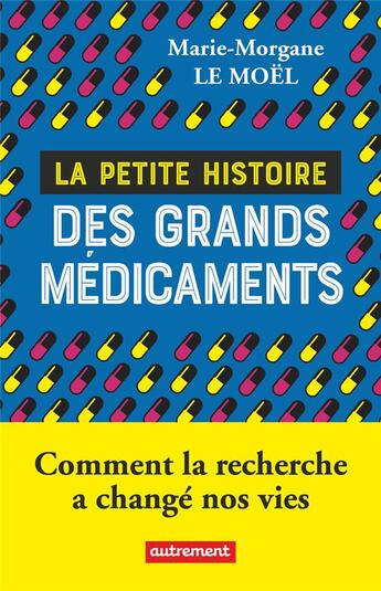 Couverture du livre « La petite histoire des grands médicaments : comment la recherche a changé nos vies » de Marie-Morgae Le Moel aux éditions Autrement