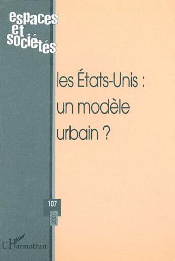 Couverture du livre « REVUE ESPACES ET SOCIETES n.107 ; les Etats-Unis ; un modèle urbain ? » de Revue Espaces Et Societes aux éditions L'harmattan