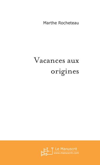 Couverture du livre « Vacances aux origines » de Marthe Rocheteau aux éditions Le Manuscrit