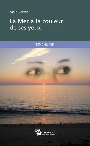 Couverture du livre « La mer a la couleur de ses yeux » de Alain Cortot aux éditions Publibook