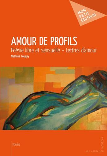 Couverture du livre « Amour de profils ; poésie libre et sensuelle ; lettres d'amour » de Nathalie Cougny aux éditions Publibook
