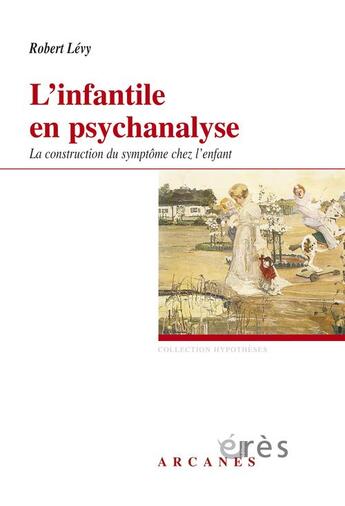 Couverture du livre « L'infantile en psychanalyse » de Robert Levy aux éditions Eres