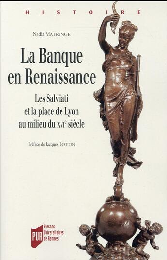 Couverture du livre « La banque en Renaissance ; les Salviati et la place de Lyon au milieu du XVIe siècle » de Matringe Nadia aux éditions Pu De Rennes