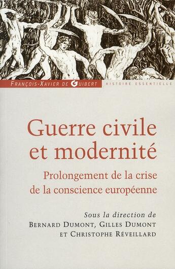 Couverture du livre « Guerre civile et modernité ; le prolongement de la crise de conscience européenne ? » de Christophe Reveillard et Gilles Dumont et Bernard Dumont aux éditions Francois-xavier De Guibert