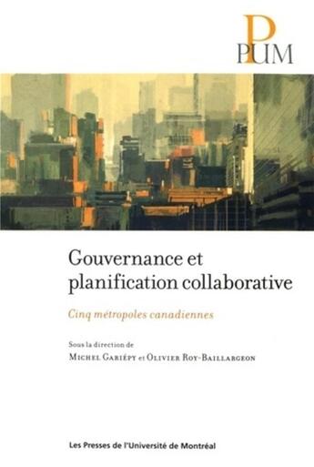 Couverture du livre « Gouvernance et planification collaborative - cinq metropoles canadiennes » de Collectif/Gariepy aux éditions Pu De Montreal