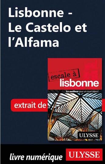 Couverture du livre « Lisbonne ; le Castelo et l'Alfama » de  aux éditions Ulysse