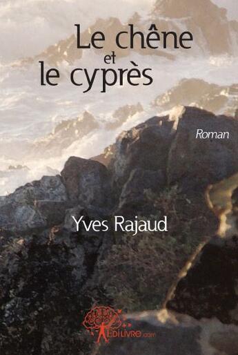 Couverture du livre « Le chêne et le cyprès » de Yves Rajaud aux éditions Edilivre