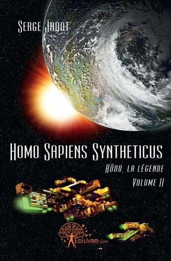 Couverture du livre « Homo sapiens syntheticus - hodo, la legende - volume ii » de Serge Jadot aux éditions Edilivre