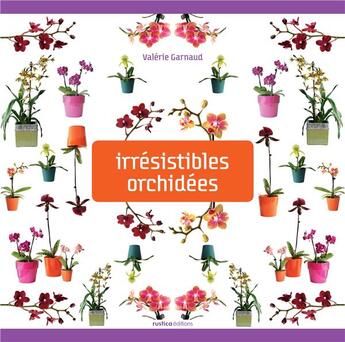 Couverture du livre « Irrésistibles orchidées » de Valerie Garnaud aux éditions Rustica