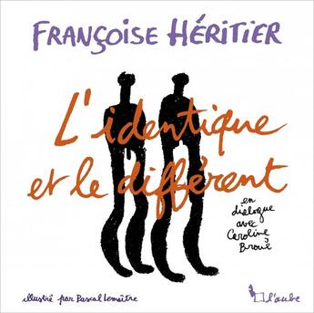 Couverture du livre « L'identique et le différent » de Pascal Lemaitre et Francoise Heritier et Caroline Broue aux éditions Editions De L'aube