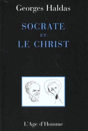 Couverture du livre « Socrate Et Le Christ » de Georges Haldas aux éditions L'age D'homme