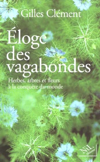 Couverture du livre « Éloge des vagabondes ; herbes, arbres et fleurs à la conquête du monde » de Gilles Clement aux éditions Nil