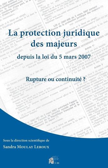 Couverture du livre « La Protection juridique des majeurs depuis la loi du 5 mars 2007 : Rupture ou continuité? » de Moulay Leroux Sandra aux éditions Pu De Limoges