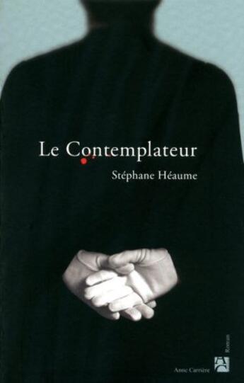 Couverture du livre « Le contemplateur » de Stephane Heaume aux éditions Anne Carriere