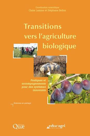 Couverture du livre « Transitions vers l'agriculture biologique ; pratiques et accompagnements pour des systèmes innovants » de Stephane Bellon et Claire Lamine aux éditions Educagri