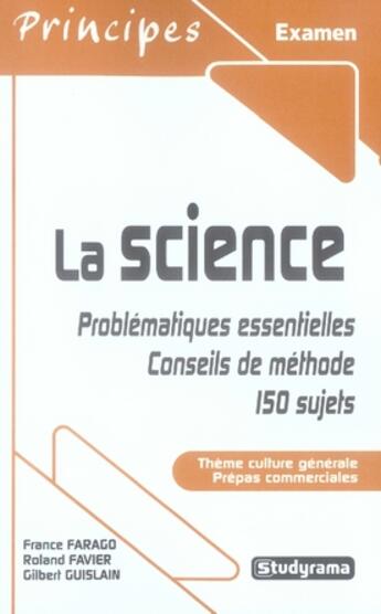 Couverture du livre « La science ; problématiques essentielles, conseils de méthode, 150 sujets » de Gilbert Guislain et Roland Favier et France Farago aux éditions Studyrama