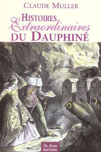 Couverture du livre « Histoires extraordinaires du Dauphiné » de Claude Muller aux éditions De Boree