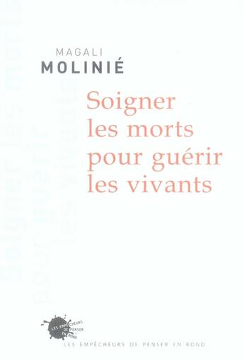 Couverture du livre « Soigner les morts pour guérir les vivants » de Magali Molinie aux éditions Empecheurs De Penser En Rond