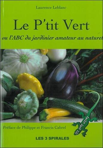 Couverture du livre « Le p'tit vert ou l'ABC du jardinier amateur au naturel » de Laurence Leblanc aux éditions Trois Spirales