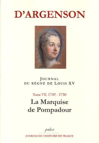 Couverture du livre « JOURNAL DU REGNE DE LOUIS XV. T7 (1749-1750) La Marquise de Pompadour. » de René-Louis D'Argenson aux éditions Paleo