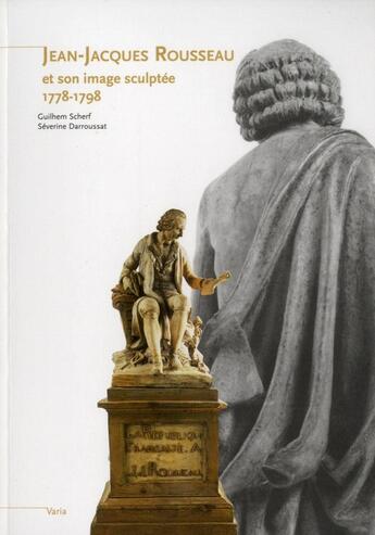 Couverture du livre « Jean-Jacques Rousseau et son image sculptée » de Alain Chevalier et Severine Darroussat et Guihem Scherf aux éditions Fage