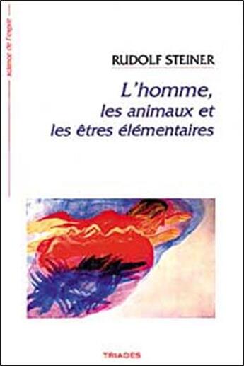 Couverture du livre « L'Homme, Les Animaux Et Les Etres Elementaires » de Rudolf Steiner aux éditions Triades