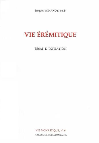 Couverture du livre « Vie érémitique ; essai d'initiation » de Jacques Winandy aux éditions Bellefontaine