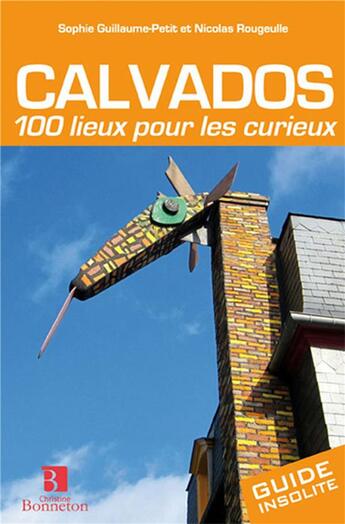 Couverture du livre « Calvados ; 100 lieux pour les curieux » de Sophie Guillaume-Petit aux éditions Bonneton