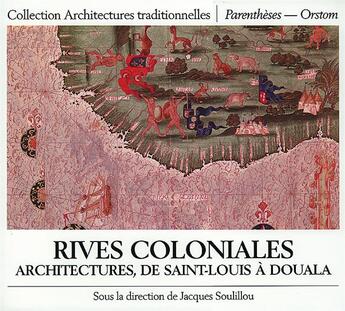 Couverture du livre « Rives coloniales ; architecture de Saint-Louis à Douala » de Jacques Soulillou aux éditions Parentheses