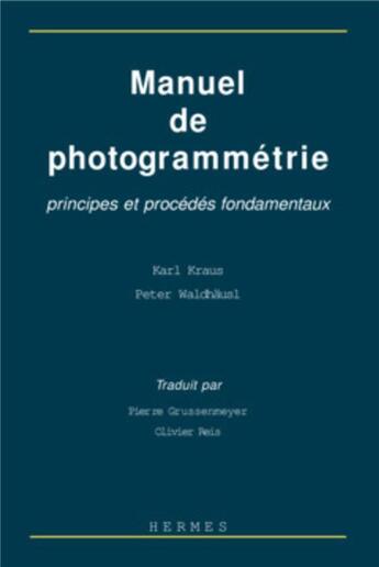 Couverture du livre « Manuel de photogrammétrie : principes et procédés fondamentaux » de Karl Kraus et Peter Waldhäusl aux éditions Hermes Science Publications