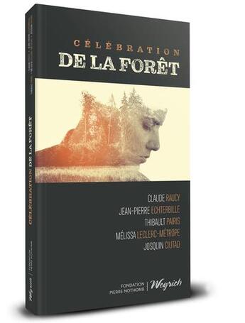 Couverture du livre « Célébration de la forêt » de Claude Raucy et Thibault Pairis et Jean-Pierre Echterbille et Melissa Leclerc-Metrope et Josquin Ciutad aux éditions Weyrich