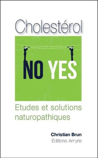 Couverture du livre « Cholestérol ; études et solutions naturopathiques » de Christian Brun aux éditions Amyris