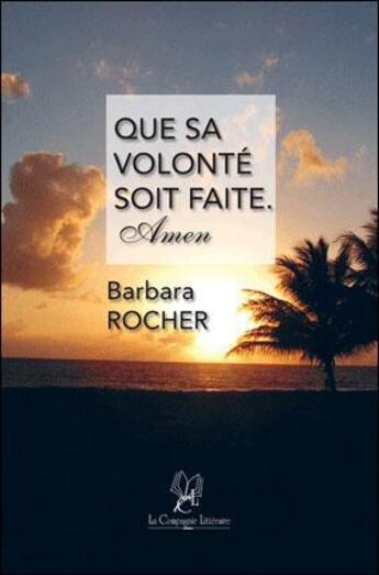 Couverture du livre « Que sa volonté soit faite ; amen » de Barbara Rocher aux éditions La Compagnie Litteraire