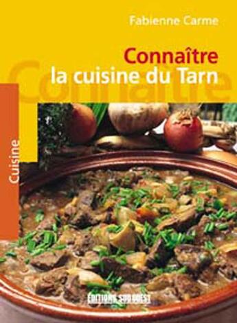 Couverture du livre « Connaitre la cuisine du tarn » de Fabienne Carme aux éditions Sud Ouest Editions