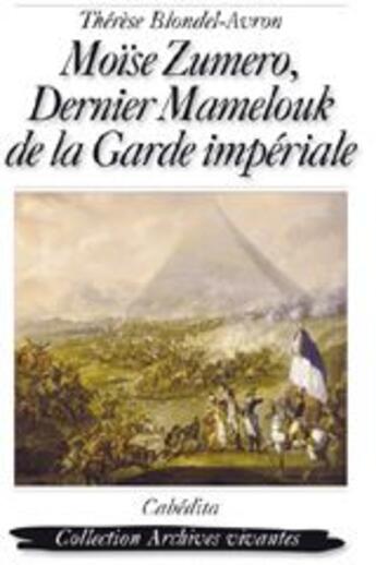 Couverture du livre « Moïse Zumero, dernier Mamelouk de la Garde impériale » de Blondel-Avron/Zumero aux éditions Cabedita