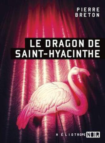 Couverture du livre « Le dragon de Saint-Hyacinthe » de Pierre Breton aux éditions Heliotrope