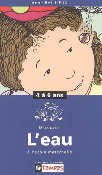 Couverture du livre « Guide Decouvrir L'Eau A L'Ecole Maternelle 4-6 Ans » de Baillieux Anne aux éditions Tempes