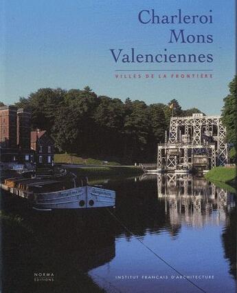 Couverture du livre « Charleroi, Mons, Valenciennes ; villes de la frontière » de  aux éditions Norma