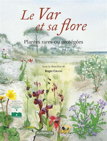 Couverture du livre « Le Var et sa flore ; plantes rares ou protégées » de Roger Cruon aux éditions Naturalia