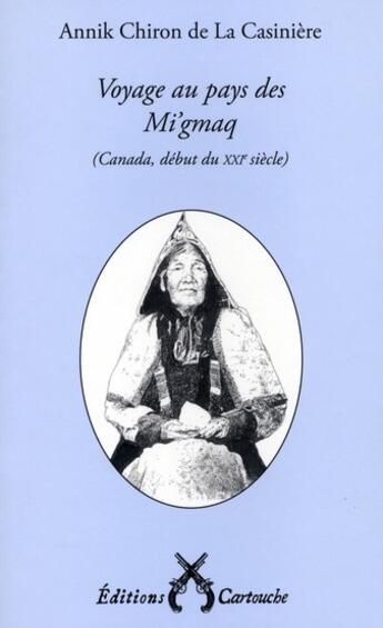 Couverture du livre « Voyage au pays des Mi'gmaq (Canada; début du XXI siècle) » de Chiron De La Casanie aux éditions Cartouche