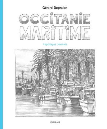 Couverture du livre « Occitanie maritime » de Gerard Depralon aux éditions Atelier Baie