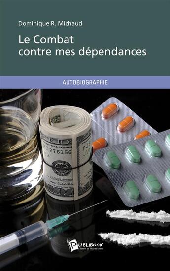 Couverture du livre « Le Combat Contre Mes Dependances » de Dominique R. Michaud aux éditions Publibook